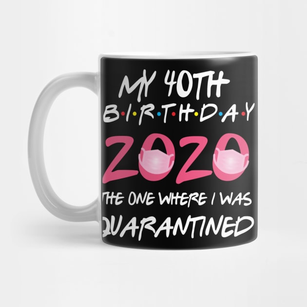 40th birthday 2020 the one where i was quarantined  funny bday gift by GillTee